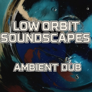 Low Orbit Soundscapes – Ambient Dub