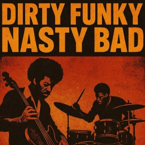 Dirty Funky Nasty Bad