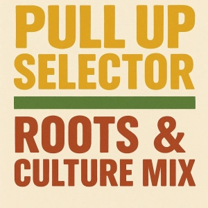 Pull Up Selector – Roots & Culture Mix
