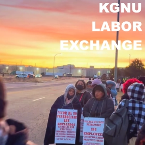 KGNU Labor Exchange - Strike at the JBS UBS Meatpacking Plant in Greeley, CO by UFCW Local 7 members