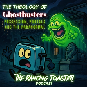 The Dancing Toaster podcast- Ep 30- The Theology of Ghostbusters: Possession, Portals, and the Paranormal