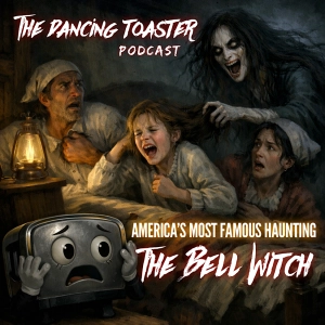 The Bell Witch: America's Most Famous Haunting - Ep 53- The Dancing Toaster podcast