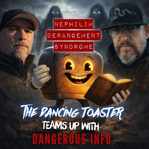 NDS: Nephilim Derangement Syndrome- The Academic War on Genesis 6- The Dancing Toaster podcast- Ep 54 with The Dangerous Info Podcast
