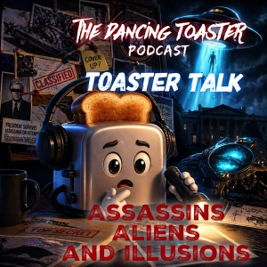 Assassins, Aliens, and Illusions- Toaster Talk- Ep 4- The Dancing Toaster podcast