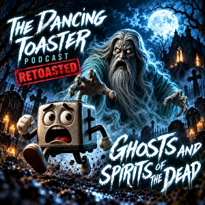 Are Ghosts in the Bible? Ep 5- Ghosts and Spirits of the Dead ReToasted- The Dancing Toaster podcast