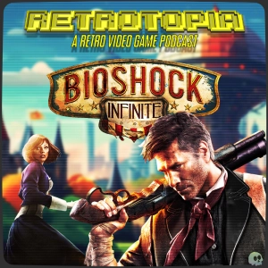 Retrotopia Talks BioShock Infinite