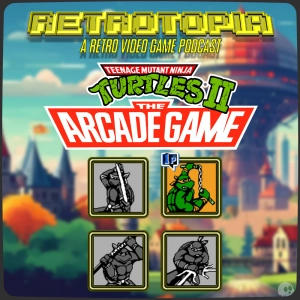 Retrotopia Talks TMNT 2: The Arcade Game