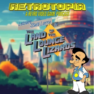 Retrotopia Talks Leisure Suit Larry in the Land of the Lounge Lizards