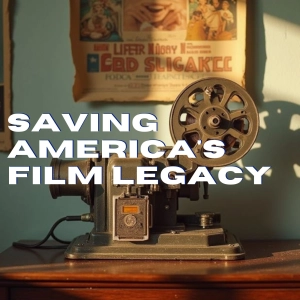 Saving America's Film Legacy