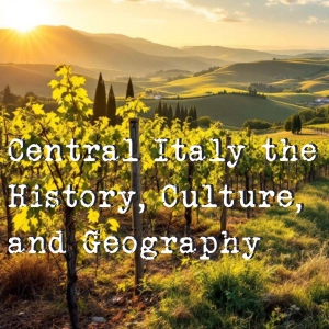 Central Italy the History, Culture, and Geography
