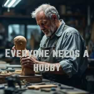 Everyone needs a Hobby