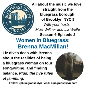 S6E2 Women in Bluegrass: Brenna MacMillan!