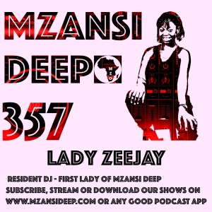DEEP & SOULFUL HOUSE -  Lady Zeejay - MZANSI DEEP 357