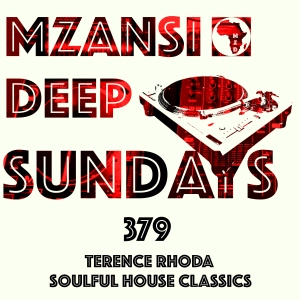 MZANSI DEEP SUNDAYS 379 - Terence Rhoda - Soulful House Classics