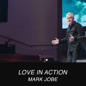 Love In Action | Mark Jobe