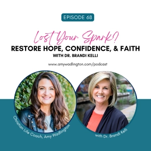 68 | Lost Your Spark? Restore Hope, Confidence, & Faith with Dr. Brandi Kelly