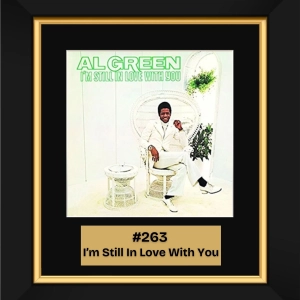 #263 - I’m Still In Love With You by Al Green (1972)