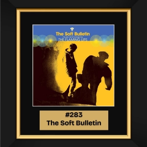 #283 - The Soft Bulletin by The Flaming Lips (1999)