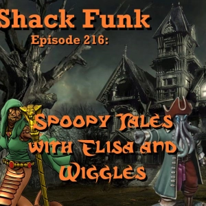 Shack Funk 216 - Spoopy Tales with Elisa and Wiggles