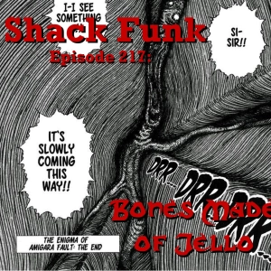 Shack Funk 217 - Bones Made of Jello