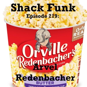 Shack Funk 219 - Arvel Redenbacher