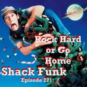 Shack Funk 221 - Rock Hard or Go Home