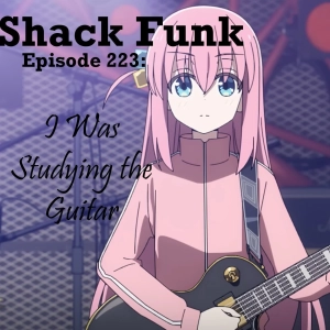 Shack Funk 223 - I Was Studying the Guitar
