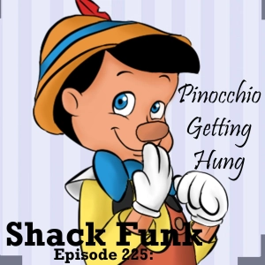 Shack Funk 225 - Pinocchio Getting Hung