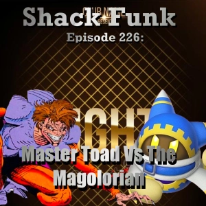 Shack Funk 226 - Master Toad Vs The Magolorian