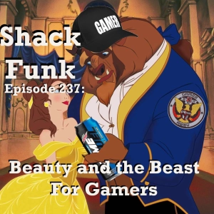 Shack Funk 237 - Beauty and the Beast For Gamers