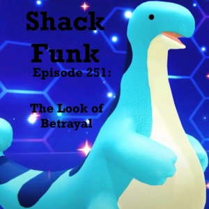 Shack Funk 251 - The Look of Betrayal