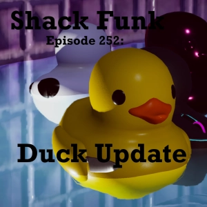 Shack Funk 252 - Duck Update