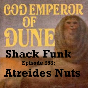 Shack Funk 253 - Atreides Nuts