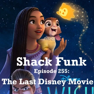 Shack Funk 255 - The Last Disney Movie