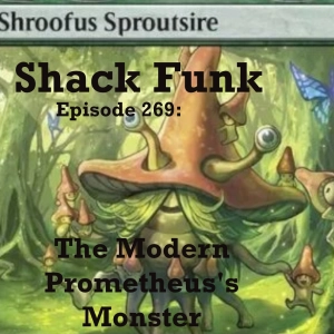 Shack Funk 269 - The Modern Prometheus's Monster