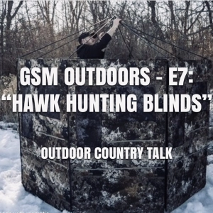 GSM Outdoors - E7: “Hawk Hunting Blinds”
