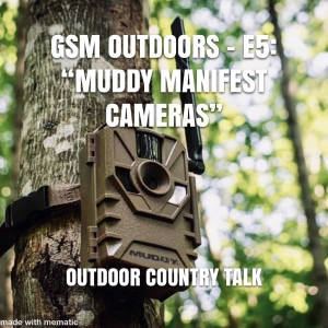 GSM Outdoors - E5: “Muddy Manifest Camera”