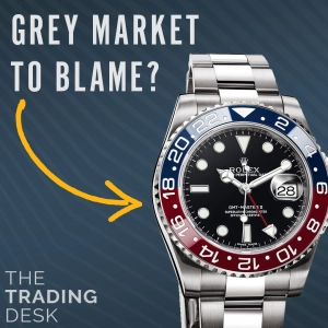 069: Is the Grey Market to Blame for Rolex Prices?