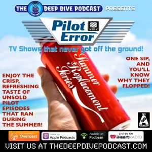 ALL-NEW PILOT ERROR! We’re back with a ’Tale of Too Many Pilots’, where TV networks would dump their unwanted shows on the air during those dog days of Summer!
