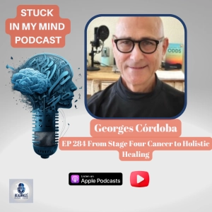 EP 284 From Stage Four Cancer to Holistic Healing: Georges Córdoba’s Journey to Quality of Life