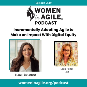 Incrementally adopting Agile to make an impact with Digital Equity - Natali Betancur | 2519