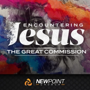 The Great Commission | Encountering Jesus