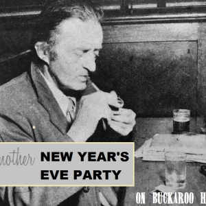 Third Annual Buckaroo New Year’s Party...OBEY INSTRUCTIONS!!