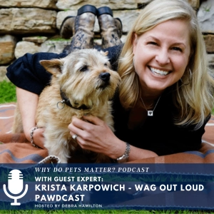 Krista Karpowich - Wag Out Loud Pawdcast on "Why Do Pets Matter?" hosted by Debra Hamilton #176