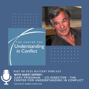 Gary Friedman - High Conflict and Pets:  Mediation Is A Better Way Out on ”Why Do Pets Matter?” hosted by Debra Hamilton EP #183