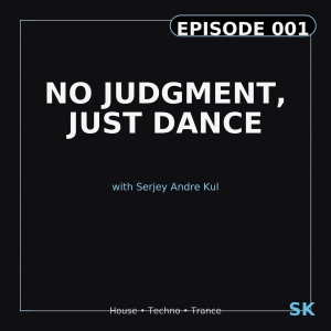 No Judgment, Just Dance Episode 001 by Serjey Andre Kul