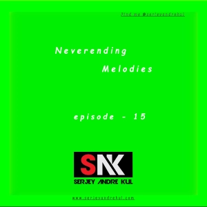 Neverending Melodies Episode 015 by @serjeyandrekul