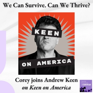 We Can Survive. Can We Thrive? | Corey Nathan with Andrew Keen on Keen on America