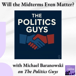 Will the Midterms Even Matter? | Corey Nathan with Michael Baranowski on The Politics Guys