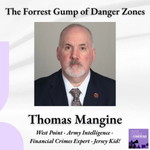 The Forrest Gump of Danger Zones - Thomas Mangine // West Point · Army Intelligence · Financial Crimes Expert · Jersey Kid!